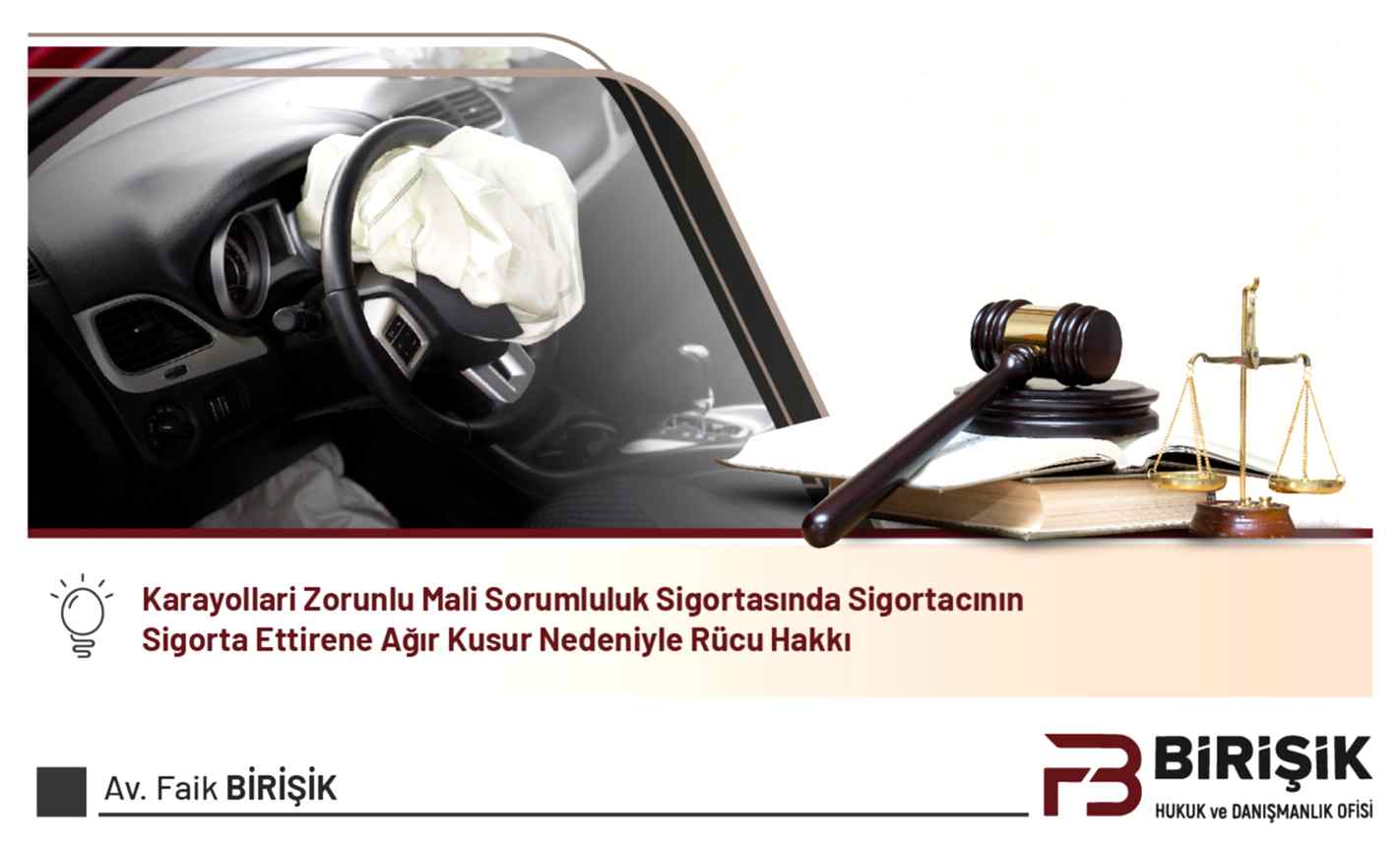 Karayolları Zorunlu Mali Sorumluluk Sigortasında Sigortacının Sigorta Ettirene Ağır Kusur Nedeniyle Rücu Hakkı